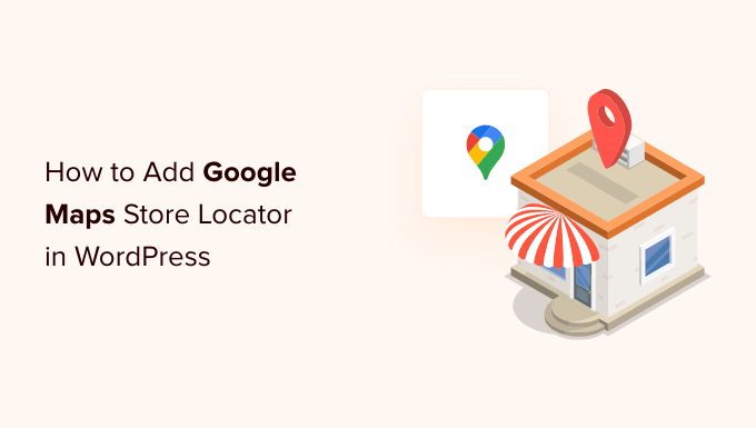 How to Add Google Maps Store Locator in WordPress (Free Option) How to Add Google Maps Store Locator in WordPress (Free Option)