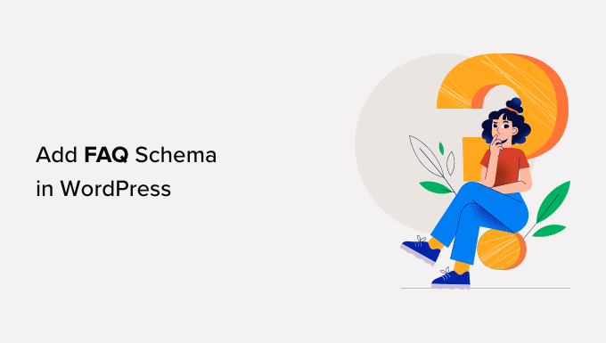 How to Add FAQ Schema in WordPress (2 Methods) How to Add FAQ Schema in WordPress (2 Methods)