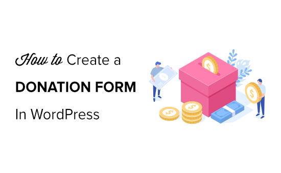 How to Create a Donate Form for Nonprofit Organization in WordPress How to Create a Donate Form for Nonprofit Organization in WordPress