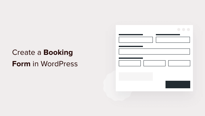 How to Create a Booking Form in WordPress How to Create a Booking Form in WordPress