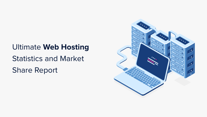 Ultimate web hosting statistics and market share report Ultimate web hosting statistics and market share report