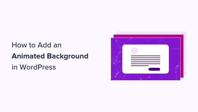 How to Add an Animated Background in WordPress How to Add an Animated Background in WordPress